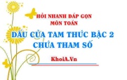 Dấu của tam thức bậc 2 chứa tham số, tìm m để tam thức luôn dương, luôn âm Toán 10 - Hỏi nhanh đáp gọn